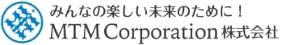 みんなの楽しい未来のために!MTM Corporation